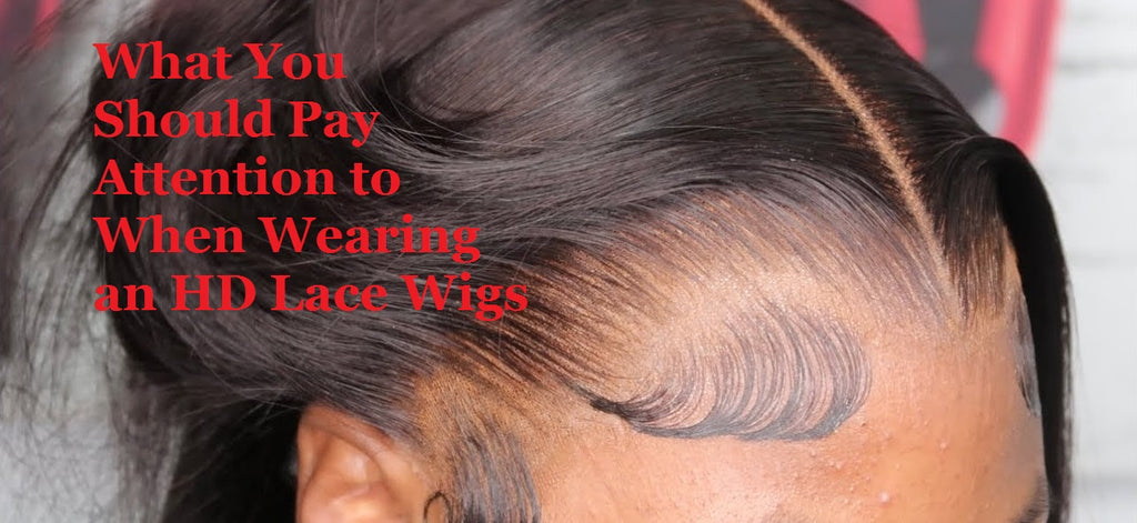 What You Should Pay Attention to When Wearing an HD Lace Wigs